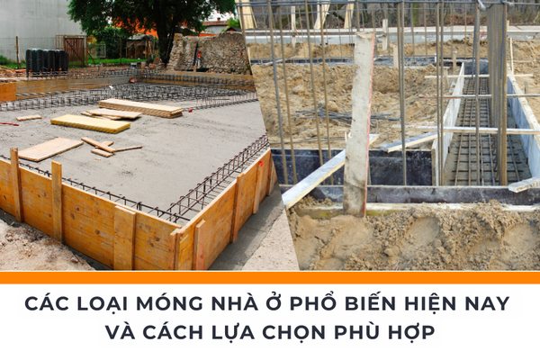 Các Loại Móng Nhà Ở Phổ Biến Hiện Nay Và Cách Lựa Chọn Phù Hợp